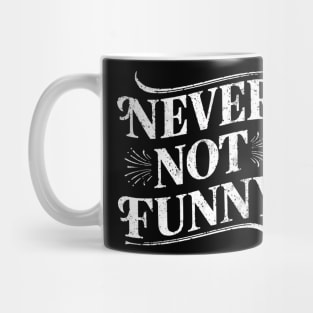 Never Not Funny Mug